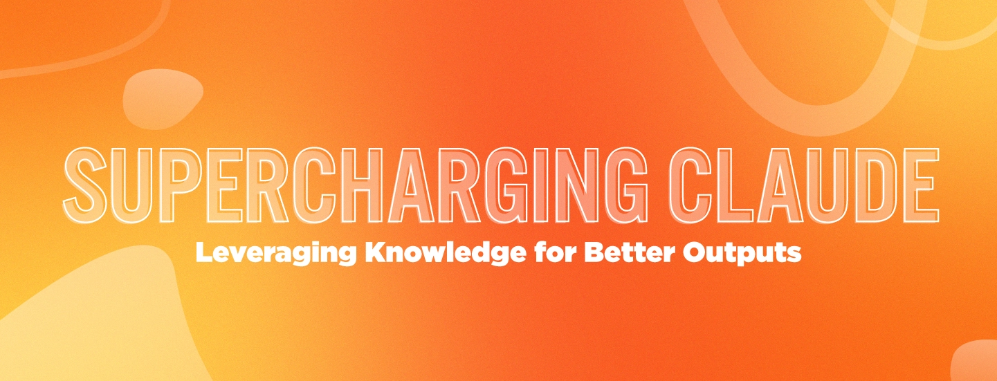 Supercharging Claude: Leveraging Knowledge for Better Outputs