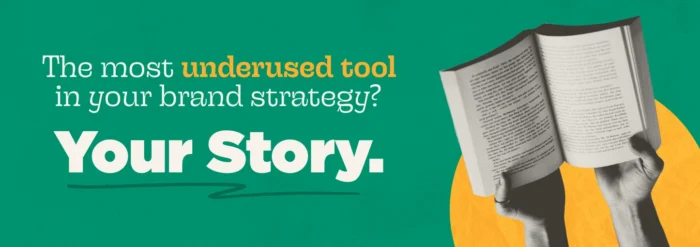 A banner with a teal background. Text reads: 'The most underused tool in your brand strategy? Your Story.' On the right, a grayscale collage-style image shows two hands holding an open book in front of a large yellow circle.